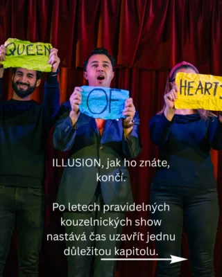 Když jsme před lety začínali, vůbec jsme netušili, kam nás tahle cesta zavede.

Chtěli jsme vytvořit místo, kde si lidé dají skvělý koktejl a zažijí něco, co běžně v baru nezažijí. Místo, kde magie není jen program na pódiu, ale součást celého večera.

Během těch let k nám dorazili hosté z různých zemí světa. Vystoupili u nás čeští mistři magie i zahraniční kouzelníci, kteří běžně vystupují na mezinárodních akcích. A hlavně vznikla komunita lidí, kteří se k nám vraceli znovu a znovu.

Právě proto pro nás nebylo jednoduché rozhodnout se tuto kapitolu uzavřít.

V poslední době se stále více věnujeme jiným projektům a uvědomili jsme si, že už nedokážeme kouzelnickým show věnovat tolik času a energie, kolik by si zasloužily. A nechceme dělat věci napůl.

ILLUSION Bar ale nekončí. Nadále zůstáváme koktejlovým barem a budeme se na vás těšit stejně jako doposud.

Tuhle sobotu nás čeká poslední kouzelnická show.

Pokud jste někdy byli součástí některého z těchto večerů, děkujeme. A pokud chcete být u úplného závěru jedné éry, zbývá posledních 6 vstupenek.

❤️